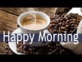 Happy Morning Cafe Music - Positive Morning Bossa Nova JAZZ for Morning, Wake up, Work, Study