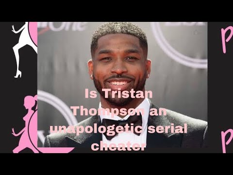 Video: Tristan Thompson Is A Serial Cheater