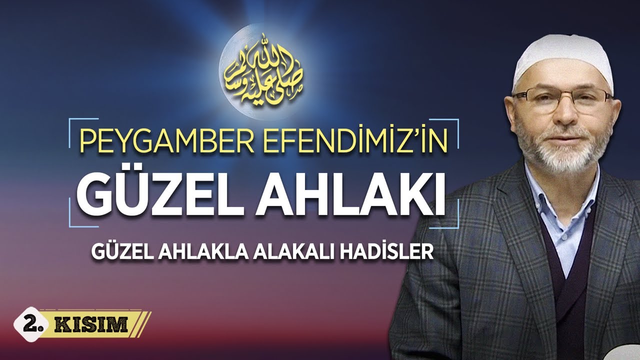 Peygamber Efendimiz!in (s.a.v) Güzel Ahlakı ve Güzel Ahlakla İlgili Hadisleri (2. Kısım)