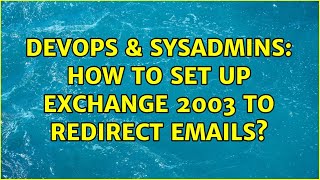 Celebrity DevOps & SysAdmins: How to set up exchange 2003 to redirect emails? Profile