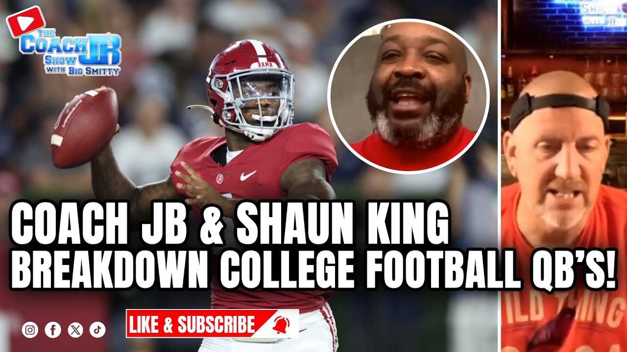 COACH JB & SHAUN KING BREAKDOWN COLLEGE FOOTBALL QB'S! THE COACH JB