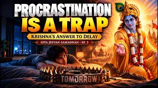 Stop Procrastinating: Krishna's Answer to I'll Start Tomorrow | Bhagavad Gita Ep 5