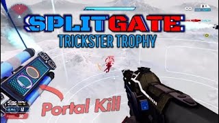 SPLITGATE Portal Kill! (Trickster Trophy)