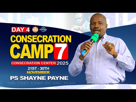 Consecration Camp 7 Day 4 Session 2 PASTOR SHAYNE PAYNE 24 Nov 2025 Consecration Center