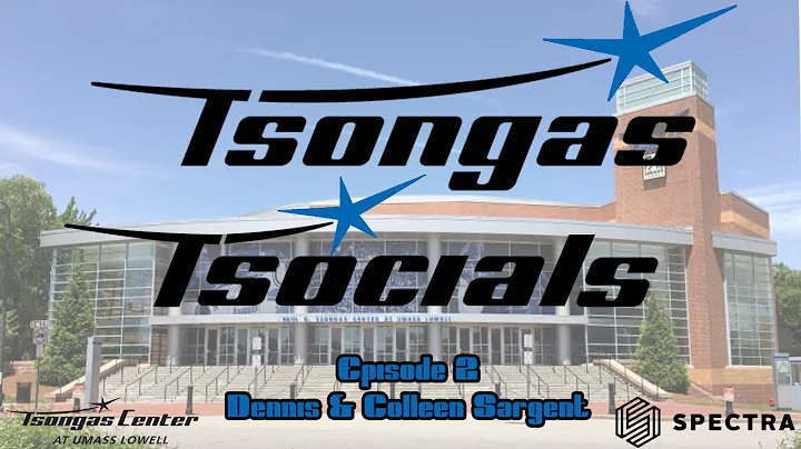 Tsongas Tsocials - Episode 2: Dennis & Colleen Sar...