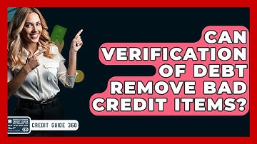 Can Verification Of Debt Remove Bad Credit Items? - CreditGuide360.com