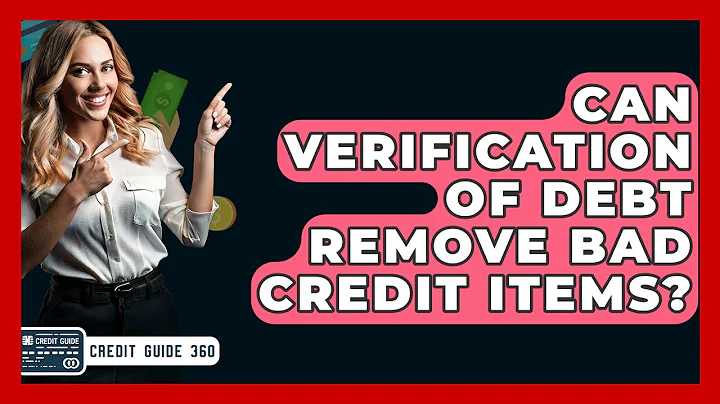 Can Verification Of Debt Remove Bad Credit Items? - CreditGuide360.com