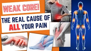 How weak core muscles cause all body pain.
