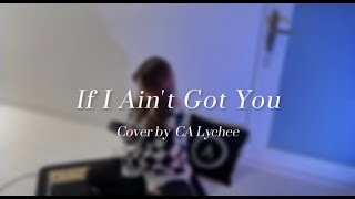 If I ain't got you - Alicia Keys (Cover by CA Lychee)