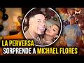 LA PERVERSA SORPRENDE A MICHAEL FLORES EN SU CUMPLEAÑOS !