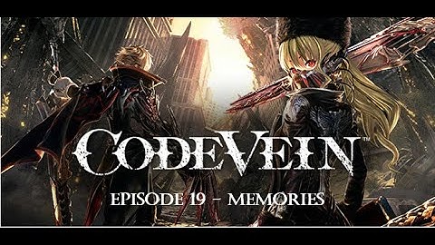 Code Vein - Memories of Player - Walkthrough and Gameplay Episode 19