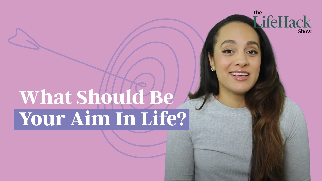 What Should Be Your Aim In Life? | Lifehack - YouTube