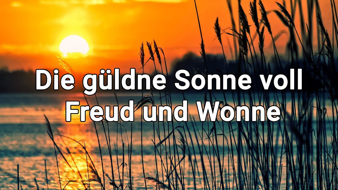 Die güldne Sonne voll Freud und Wonne