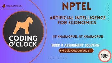 Artificial Intelligence for Economics Week 8 QUIZ Solution July-October 2025 IIT Kharagpur