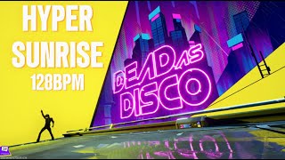 Dead as Disco: Hyper Sunrise [128BPM] (Rank 26, beat that)
