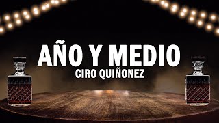 Año Y Medio - Ciro Quiñonez | (LETRA)