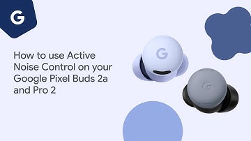 How to use Active Noise Control on your Google Pixel Buds 2a and Pro 2