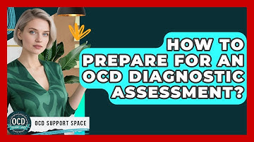 How To Prepare For An OCD Diagnostic Assessment? - OCD Support Space