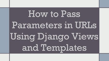 How to Pass Parameters in URLs Using Django Views and Templates
