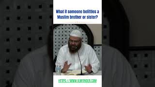What if someone belittles a Muslim brother or sister? | Sheikh Ibrahim Zidan