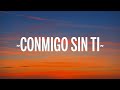 Matisse, Cristian Castro - Conmigo Sin Ti (Letra/Lyrics)