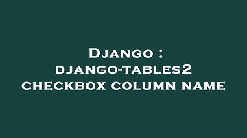 Django : django-tables2 checkbox column name