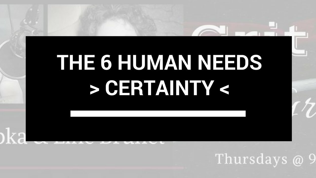 The 6 Human Needs Series Certainty The 6 Human Needs Series Certainty