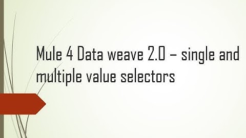 Mule 4 - Data weave 2.0 - Single and Multiple Value  Selectors