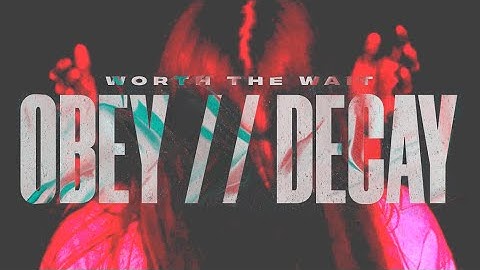 WORTH THE WAIT - OBEY // DECAY (Official Music Video)