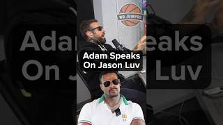 Adam Speaks on Jason Luv