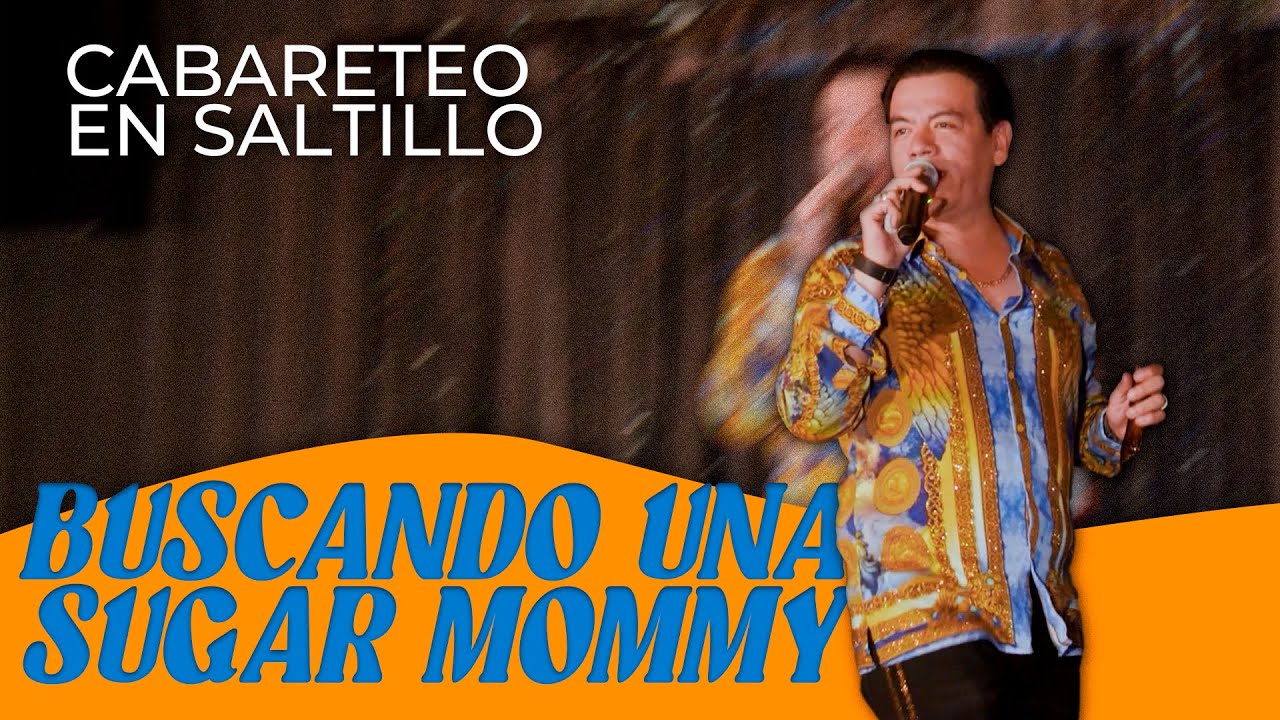 Cabareteando | Zagar en Saltillo - Buscando una Sugar Mommy.
