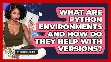 What Are Python Environments And How Do They Help With Versions? - Python Code School