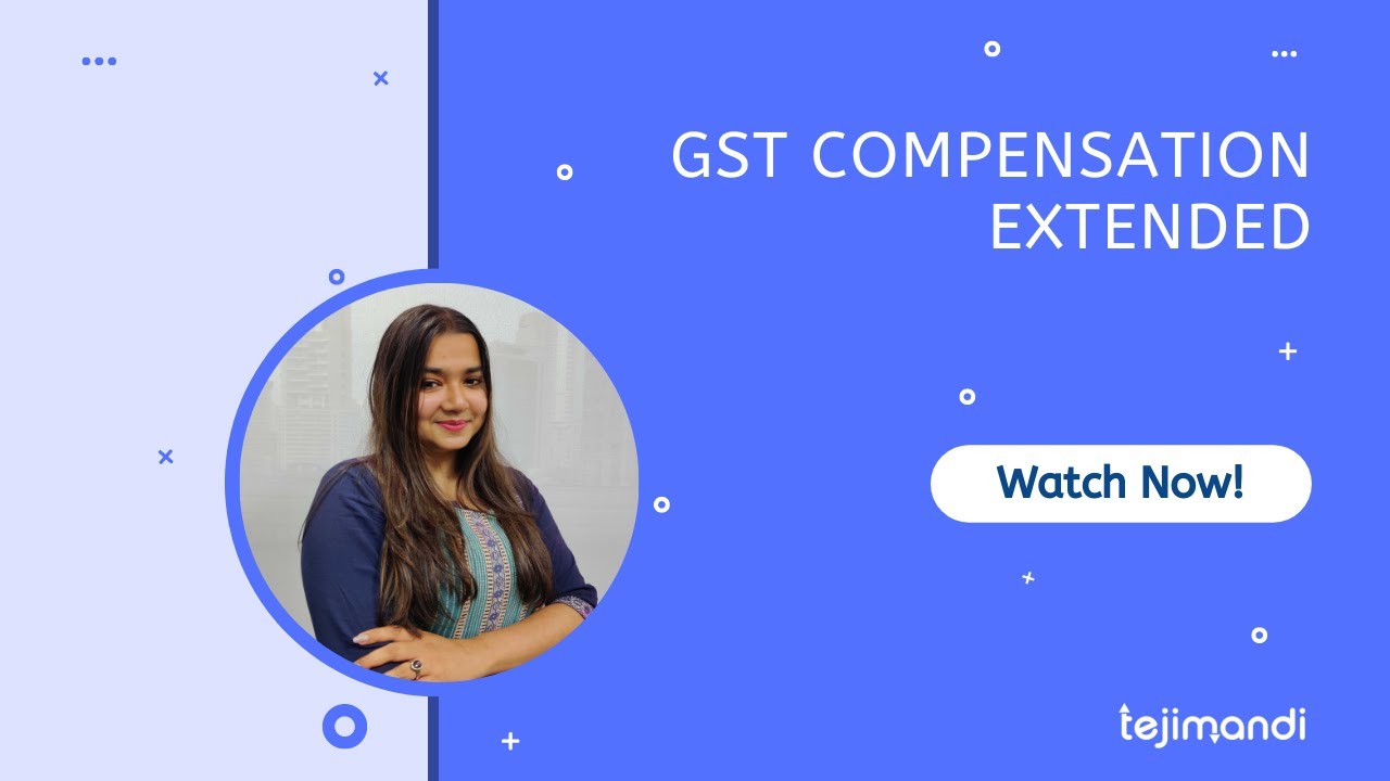Recent Update on the Extension of GST Compensation Cess