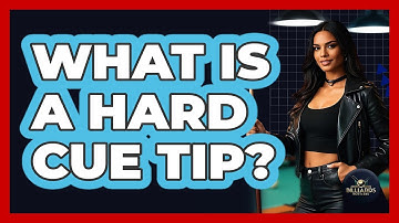 What Is a Hard Cue Tip?