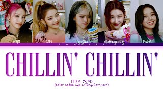 ITZY Chillin' Chillin' Lyrics (Color Coded Lyrics)