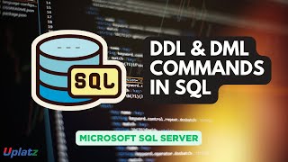 DDL & DML Commands in SQL: Understand Data Definition & Data Manipulation | MS SQL Server | Uplatz