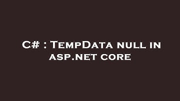 C# : TempData null in asp.net core