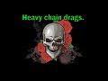 Heavy chain drags.