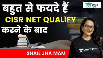 Benefits of Qualifying CSIR NET Exam || CSIR NET 2021 || Shail Jha