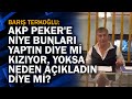 Barış Terkoğlu: AKP Peker'e niye bunları yaptın diye mi kızıyor, yoksa neden açıkladın diye mi?