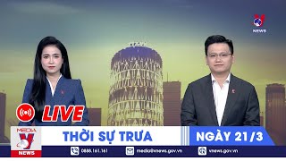 🔴[TRỰC TIẾP] Thời sự 24h cập nhật trưa 21\/3 - Tin nóng Thế giới mới nhất – VNews