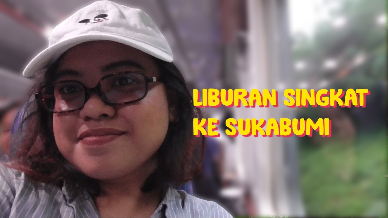 liburan singkat ke sukabumi