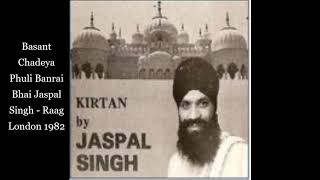Basant chadeya phuli banrai - bhai jaspal singh raag panjtaal (15
matras) london 1982