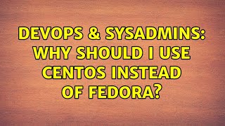 DevOps & SysAdmins: Why should I use CentOS instead of Fedora? (4 Solutions!!) Profile