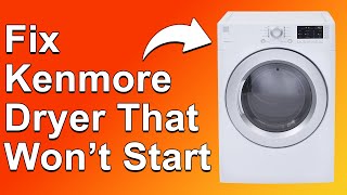 How To Fix Kenmore Dryer That Won't Start (What To Do When Your Kenmore Dryer Won't Start?)