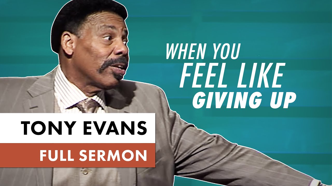 When You Feel Like Giving Up | Sermon by Tony Evans