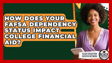 How Does Your FAFSA Dependency Status Impact College Financial Aid?