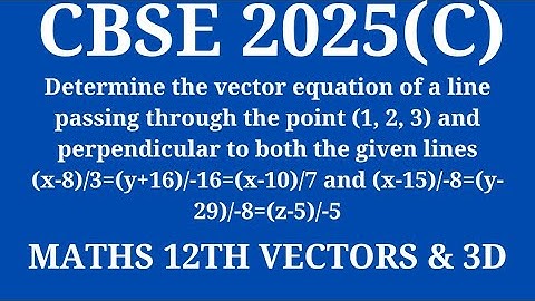 Determine the vector equation of a line passing through the point (1, 2, 3) and perpendicular to bot