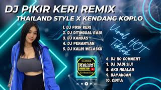 DJ PIKIR KERI X KANDAS || REMIX THAILAND STYLE X KENDANG KOPLO 2023 || DJ TIKTOK TERBARU 2023