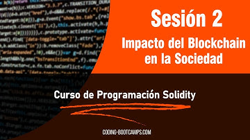 Curso Completo de Solidity: Sesión 2  - Impacto del Blockchain en la Sociedad